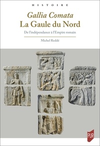 Michel Reddé - Gallia Comata. La Gaule du Nord - De l'indépendance à l'Empire romain.