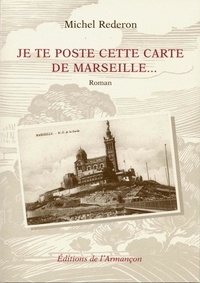 Michel Rederon - Je te poste cette lettre de Marseille.