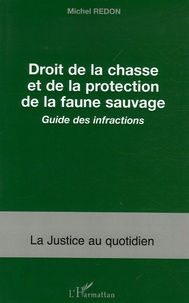 Michel Redon - Droit de la chasse et de la protection de la faune sauvage - Guide des infractions.