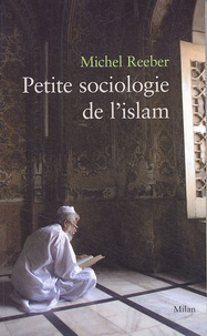 Michel Reeber - Petite sociologie de l'islam.