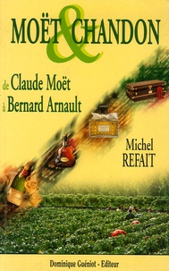Michel Refait - Moët & Chandon - De Claude Moët à Bernard Arnault.