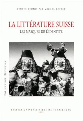 Michel Reffet - La littérature suisse - Les masques d'identité, [actes de la journée d'études franco-suisse, 8 novembre 1994.