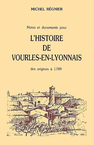 Michel Régnier - Notes et documents pour l'histoire de la Révolution dans le Lyonnais Vourles-le-Courageux - Et le Canton de Millery.