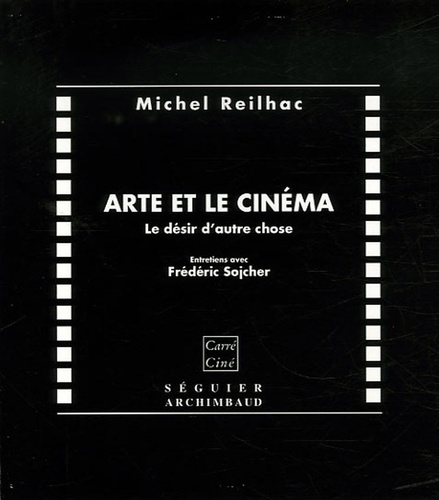 Michel Reilhac - Arte et le cinéma - Le désir d'autre chose.