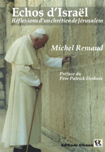 Michel Remaud - Echos d'Israël - Réflexions d'un chrétien de Jérusalem.
