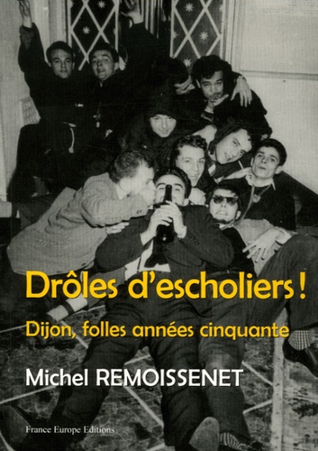 Michel Remoissenet - Drôle d'escholiers ! - Dijon, folles années cinquante.