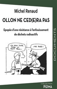 Michel Renaud - Ollon ne céd(e)ra pas - Epopée d'une résistance à l'enfouissement de déchets radioactifs.