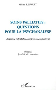 Soins palliatifs : questions pour la psychanalyse. Angoisse, culpabilité, souffrances, régressions