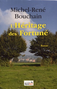 Michel-René Bouchain - L'héritage des Fortuné.