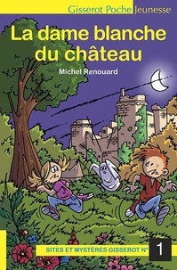 Michel Renouard - Sites et mystères Gisserot Tome 1 : La dame blanche du château.