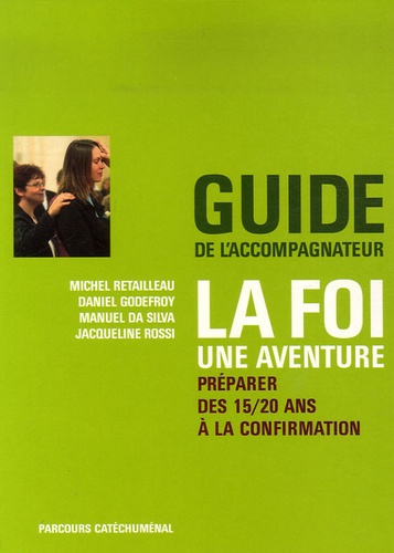 Michel Retailleau et Daniel Godefroy - La foi... une aventure - Préparer des 15/20 ans à la confirmation - Guide de l'accompagnateur.