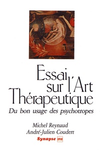 Michel Reynaud et André-Julien Coudert - Essai sur l'art thérapeutique - Du bon usage des psychotropes.