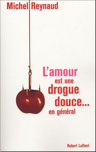 Michel Reynaud - L'amour est une drogue douce... en général.