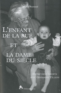 Michel Reynaud - L'enfant de la rue et la dame du siècle - Entretiens inédits avec Germaine Tillion.