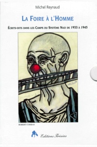 Michel Reynaud - La Foire A L'Homme Coffret 2 Volumes. Ecrits-Dits Dans Les Camps Du Systeme Nazi De 1933 A 1945.