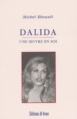 Michel Rheault - Dalida. Une Oeuvre En Soi.