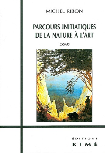 Michel Ribon - Parcours initiatiques de la nature à l'art - Essais.