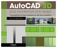 Michel Riccio - AutoCAD 3D pour l'architecture et le design - Conception d'une maison et de son mobilier.