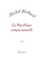 Michel Richard - La république compassionnelle.