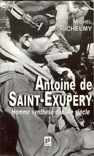 Michel Richelmy - Antoine de Saint-Exupéry - Homme-synthèse dans le siècle.