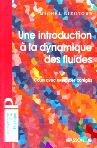 Michel Rieutord - Une Introduction A La Dynamique Des Fluides. Cours Avec Exercices Corriges.