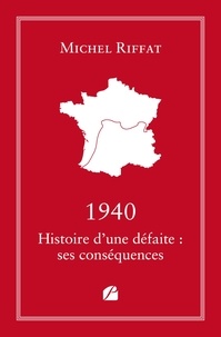 Michel Riffat - 1940 Histoire d'une défaite : ses conséquences.