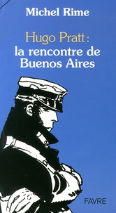 Michel Rime - Hugo Pratt : la rencontre de Buenos Aires.