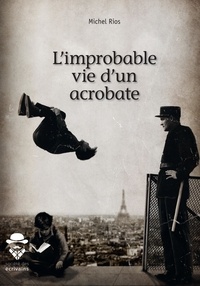 Michel Rios - L'improbable vie d'un acrobate.