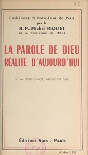 Michel Riquet - La parole de Dieu, réalité d'aujourd'hui (4). Jésus-Christ, parole de Dieu - Conférence du 4 mars 1951.