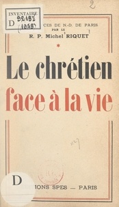 Michel Riquet - Le Chrétien face à la vie (1).