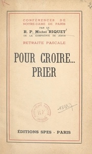 Michel Riquet - Pour croire... prier - Retraite pascale.