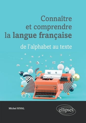 Connaître et comprendre la langue française. De l'alphabet au texte