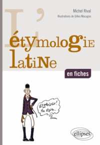 Michel Rival - L'étymologie latine en fiches.