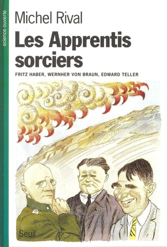 Les apprentis sorciers. [Fritz] Haber, [Wernher] Von Braun, [Edward] Teller