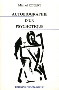 Michel Robert - Autobiographie d'un psychotique.