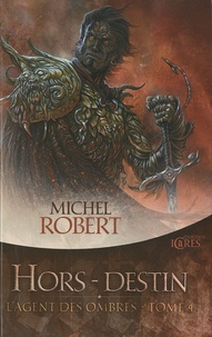 Michel Robert - L'Agent des Ombres Tome 4 : Hors-destin.