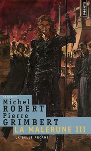 Michel Robert et Pierre Grimbert - La Malerune Tome 3 : La belle arcane.