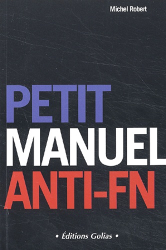 Michel Robert - Petit Manuel Anti-Fn. Pour Un Reveil Citoyen.
