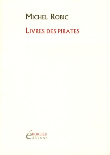 Michel Robic - Livres des pirates - Précédé de L'isle de la langue.