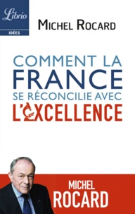 Michel Rocard - Comment la France se réconcilie avec l'excellence.