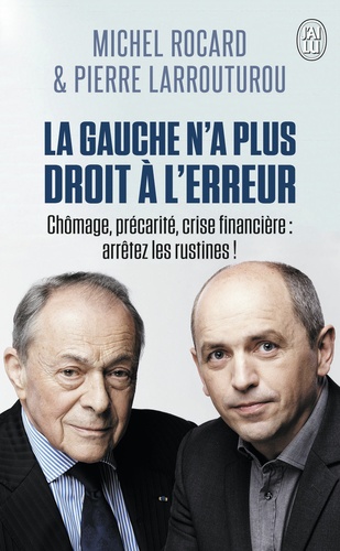Michel Rocard et Pierre Larrouturou - La gauche n'a plus droit à l'erreur.