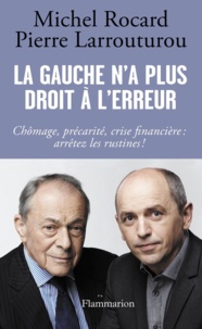 Michel Rocard et Pierre Larrouturou - La gauche n'a plus le droit à l'erreur.