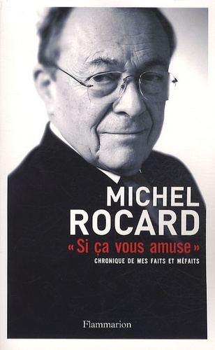 Si Ca Vous Amuse Chronique De Mes Faits De Michel Rocard Livre Decitre