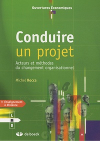 Michel Rocca - Conduire un projet - Acteurs et méthodes du changement organisationnel.