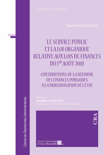 Michel Rodriguez - Le service public et la loi organique relative aux lois de finances du 1er août 2001 - Contributions de la réforme des finances publiques à la modernisation de l'Etat.