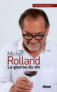 Michel Rolland et Isabelle Bunisset - Michel Rolland   Le gourou du vin.
