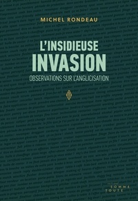 Michel Rondeau - L'insidieuse invasion - Observations sur l'anglicisation.
