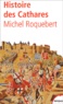 Michel Roquebert - Histoire Des Cathares. Heresie, Croisade, Inquisition Du Xieme Au Xiveme Siecle.