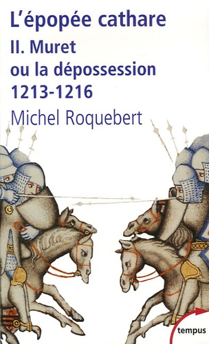 Michel Roquebert - L'épopée cathare - Tome 2, Muret ou la dépossession 1213-1216.