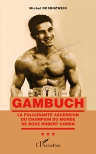 Michel Rosenzweig - Gambuch - La fulgurante ascension du champion du monde de boxe Robert Cohen.